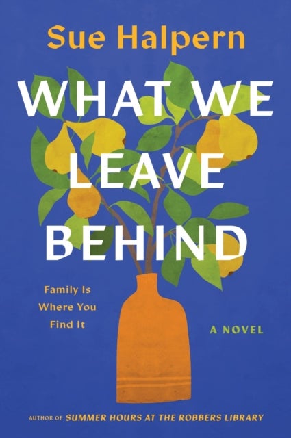 What We Leave Behind - A Novel
