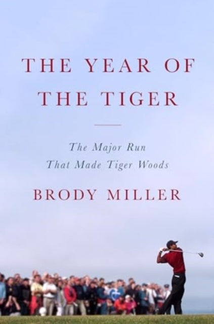 The Year of the Tiger - The Major Run That Made Tiger Woods