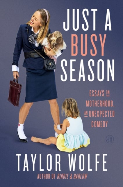 Just a Busy Season - Essays on Motherhood, an Unexpected Comedy