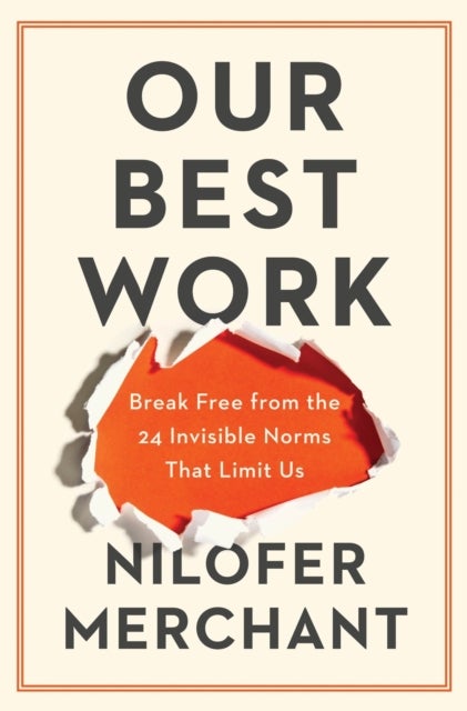 Our Best Work - Break Free from the 24 Invisible Norms That Limit Us