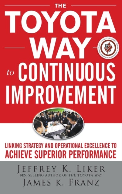 The Toyota Way to Continuous Improvement:  Linking Strategy and Operational Excellence to Achieve Su