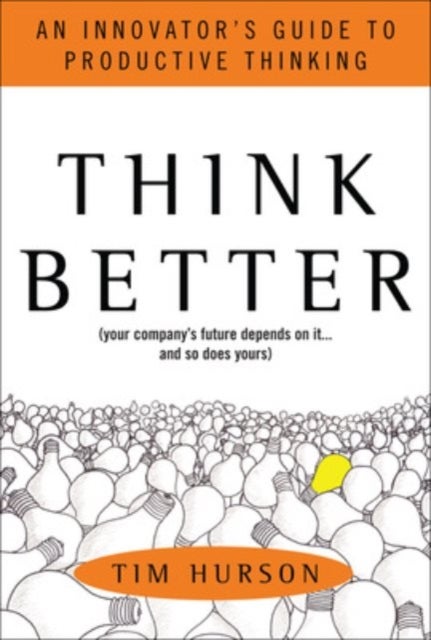 Think Better: An Innovator's Guide to Productive Thinking