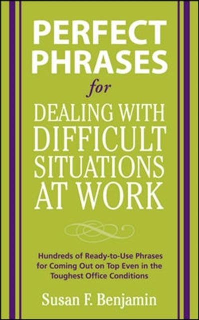 Perfect Phrases for Dealing with Difficult Situations at Work:  Hundreds of Ready-to-Use Phrases for