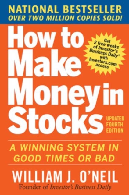 How to Make Money in Stocks:  A Winning System in Good Times and Bad, Fourth Edition - A Winning System in Good Times and Bad, Fourth Ed
