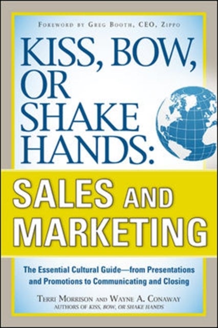 Kiss, Bow, or Shake Hands, Sales and Marketing: The Essential Cultural Guide-From Presentations and
