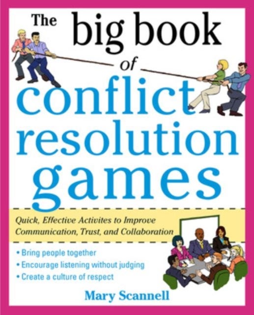 The Big Book of Conflict Resolution Games: Quick, Effective Activities to Improve Communication, Tru