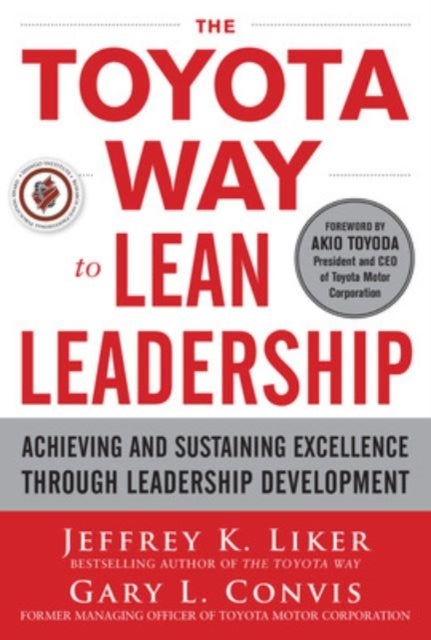 The Toyota Way to Lean Leadership: Achieving and Sustaining Excellence through Leadership Developme