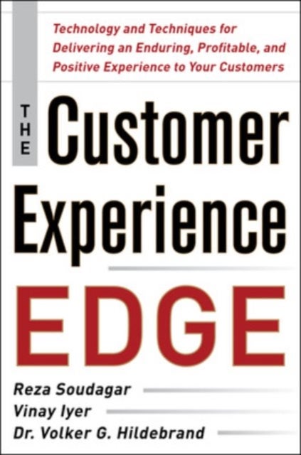 The Customer Experience Edge: Technology and Techniques for Delivering an Enduring, Profitable and P