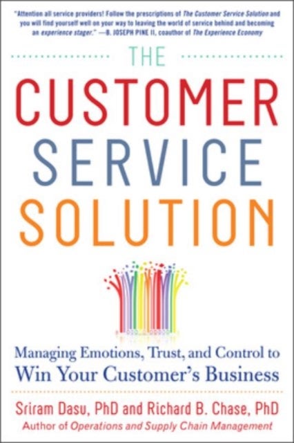 The Customer Service Solution: Managing Emotions, Trust, and Control to Win Your Customer's Business
