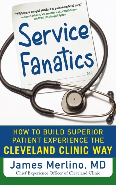 Service Fanatics: How to Build Superior Patient Experience the Cleveland Clinic Way