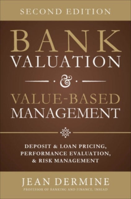 Bank Valuation and Value Based Management: Deposit and Loan Pricing, Performance Evaluation, and Ris