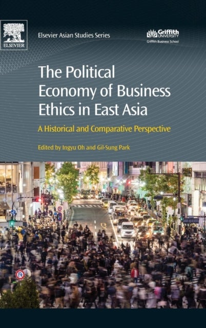 The Political Economy of Business Ethics in East Asia - A Historical and Comparative Perspective