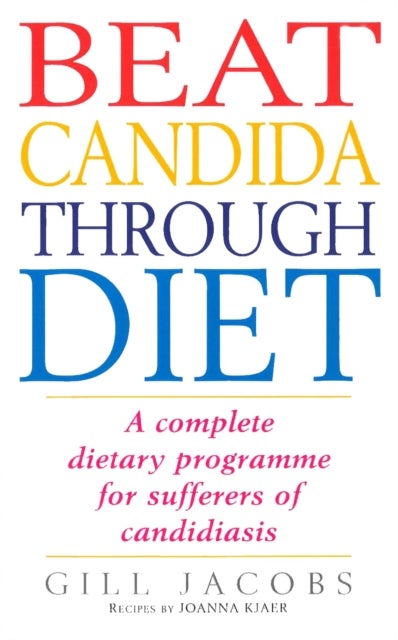 Beat Candida Through Diet - A Complete Dietary Programme for Suffers of Candidiasis