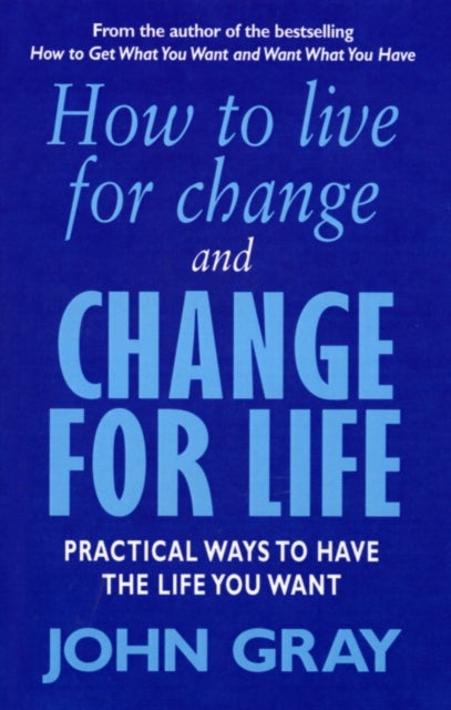 How To Live For Change And Change For Life - Practical Ways to Have to Life You Want