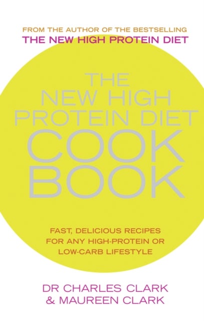 The New High Protein Diet Cookbook - Fast, Delicious Recipes for Any High-Protein or Low-Carb Lifestyle