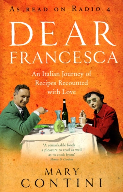 Dear Francesca - An Italian Journey of Recipes Recounted with Love