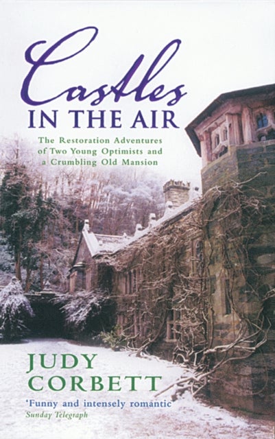 Castles in the Air - The Restoration Adventures of Two Young Optimists and a Crumbling Old Mansion