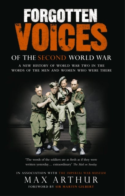 Forgotten Voices Of The Second World War - A New History of the Second World War in the Words of the Men and Women Who Were There