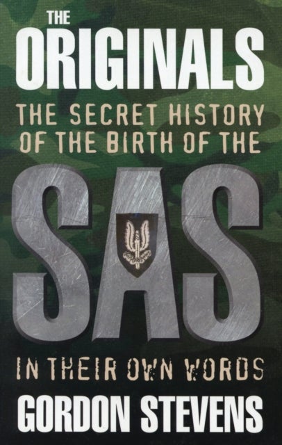 The Originals: The Secret History of the Birth of the SAS - In Their Own Words