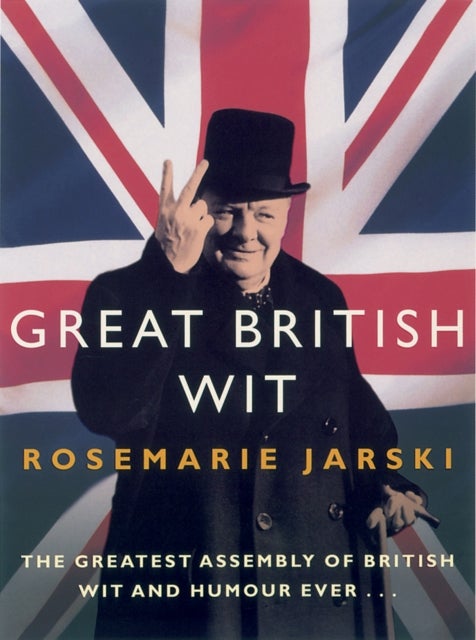Great British Wit - The Greatest Assembly of British Wit and Humour Ever