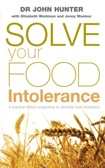 Solve Your Food Intolerance - A practical dietary programme to eliminate food intolerance