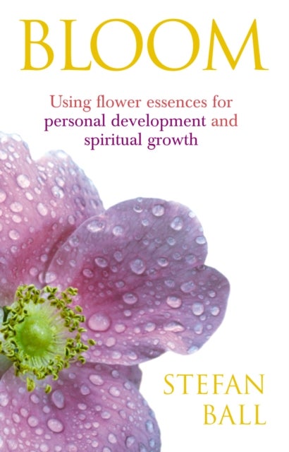 Bloom - Using flower essences for personal development and spiritual growth