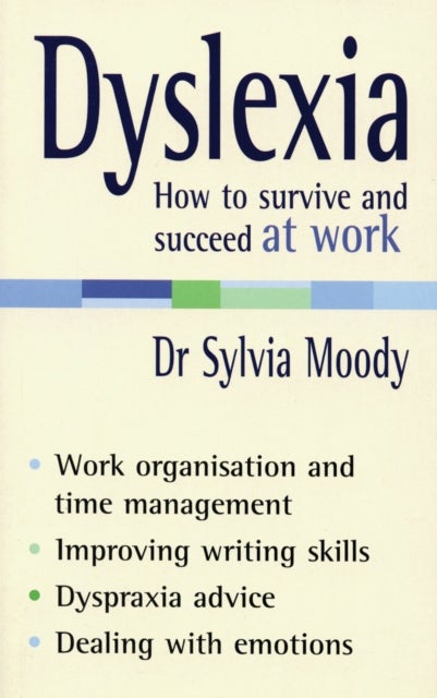 Dyslexia: How to survive and succeed at work - How to Survive and Succeed at Work