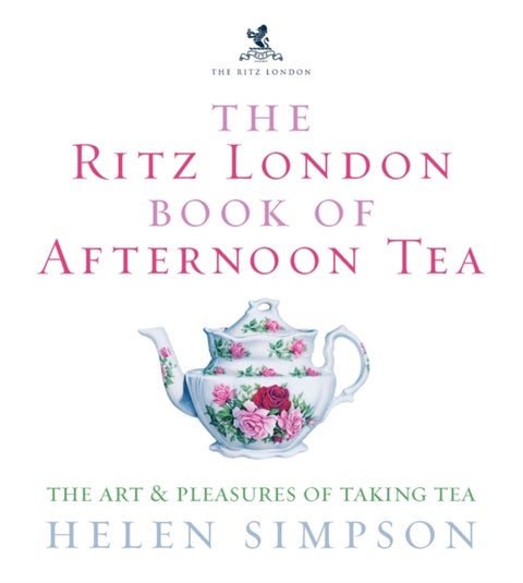 The Ritz London Book Of Afternoon Tea - The Art and Pleasures of Taking Tea