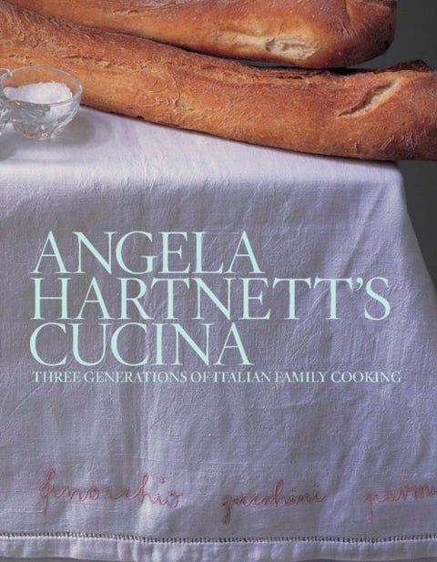 Angela Hartnett's Cucina - Three Generations of Italian Family Cooking