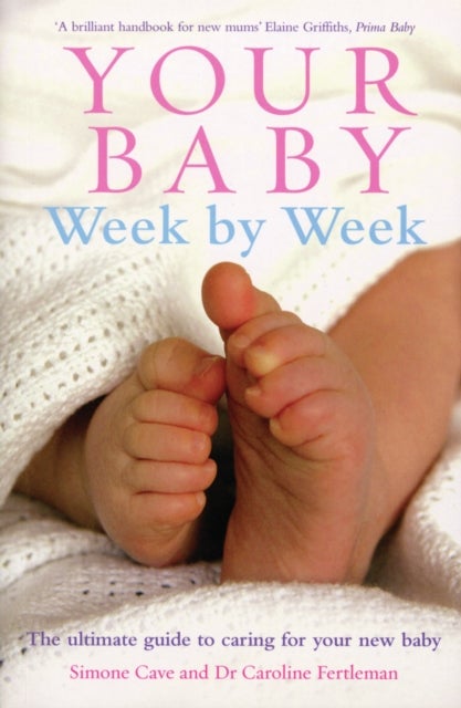 Your Baby Week By Week - The ultimate guide to caring for your new baby – FULLY UPDATED JUNE 2018