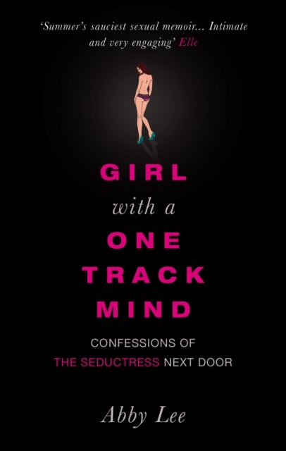 Girl with a One-Track Mind - Confessions of the Seductress Next Door