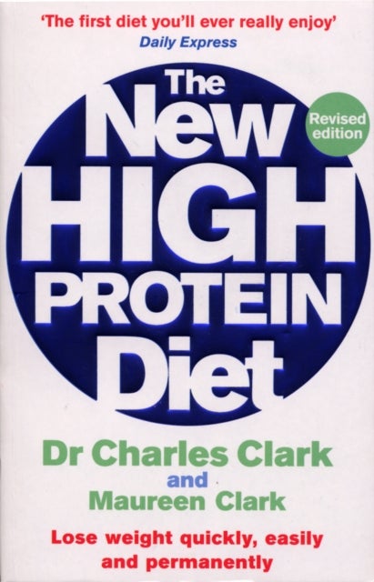 The New High Protein Diet - Lose weight quickly, easily and permanently