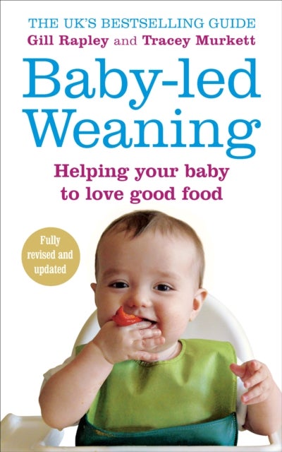 Baby-led Weaning - Helping Your Baby to Love Good Food