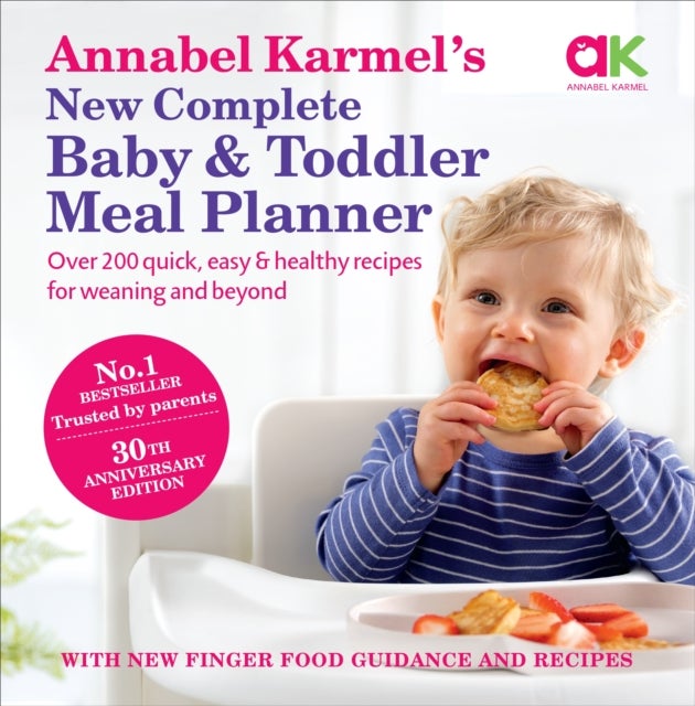 Annabel Karmel¿s New Complete Baby & Toddler Meal Planner: No.1 Bestseller with new finger food guid - 30th Anniversary Edition