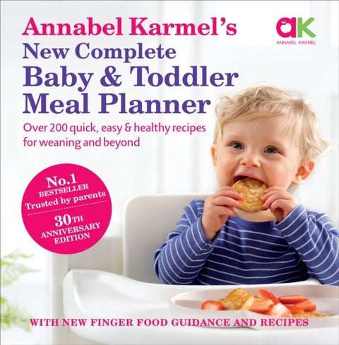 Annabel Karmel¿s New Complete Baby & Toddler Meal Planner: No.1 Bestseller with new finger food guid - 30th Anniversary Edition