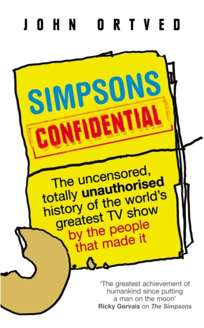 Simpsons Confidential - The uncensored, totally unauthorised history of the world's greatest TV show by the people that made it