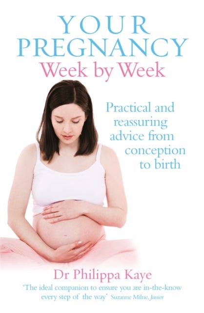 Your Pregnancy Week by Week - Practical and reassuring advice from conception to birth