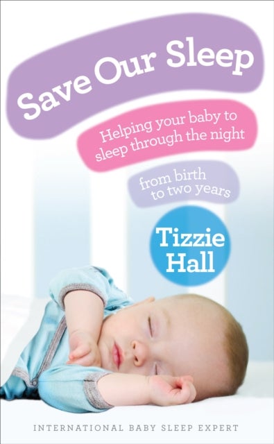 Save Our Sleep - Helping your baby to sleep through the night, from birth to two years