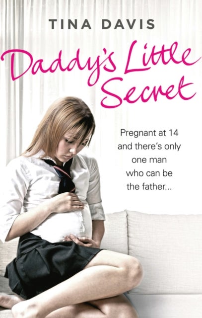 Daddy's Little Secret - Pregnant at 14 and there's only one man who can be the father