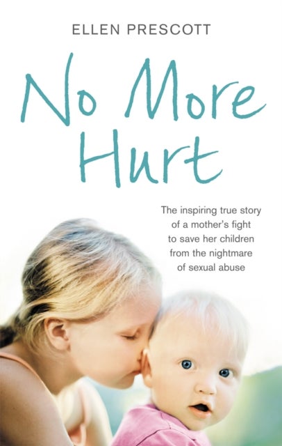 No More Hurt - The inspiring true story of a mother's fight to save her children from the nightmare sexual abuse