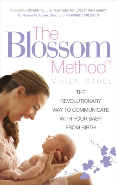 The Blossom Method - The Revolutionary Way to Communicate With Your Baby From Birth