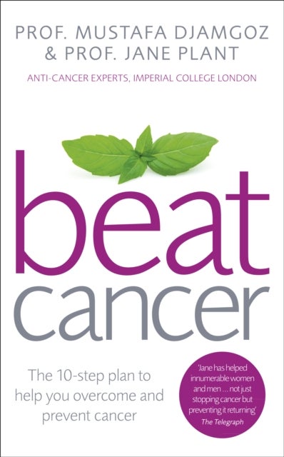 Beat Cancer - How to Regain Control of Your Health and Your Life