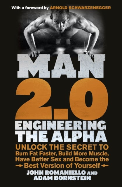 Man 2.0: Engineering the Alpha - Unlock the Secret to Burn Fat Faster, Build More Muscle, Have Better Sex and Become the Best Version of Yourself