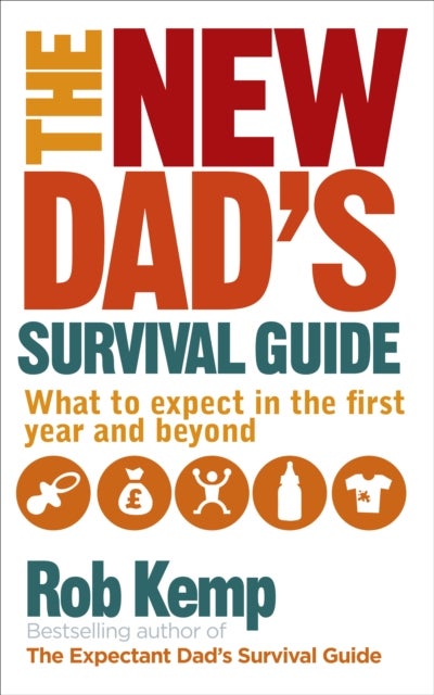 The New Dad's Survival Guide - What to Expect in the First Year and Beyond