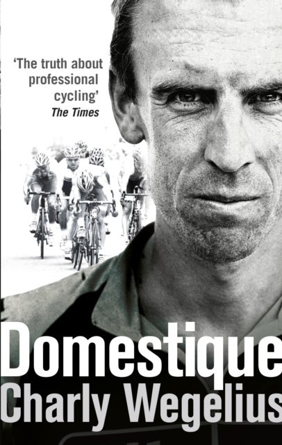 Domestique - The Real-life Ups and Downs of a Tour Pro