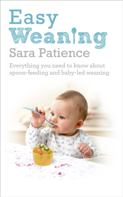 Easy Weaning - Everything you need to know about spoon feeding and baby-led weaning