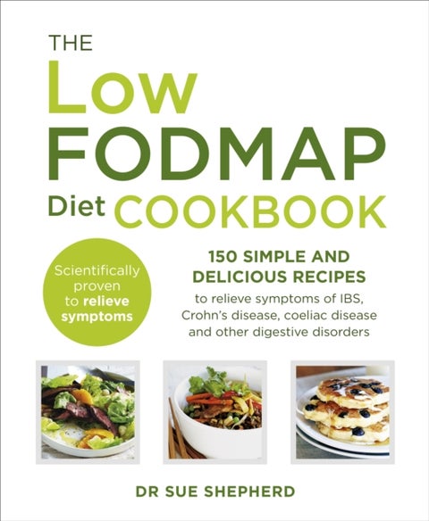 The Low-FODMAP Diet Cookbook - 150 simple and delicious recipes to relieve symptoms of IBS, Crohn's disease, coeliac disease and other digestive disorders
