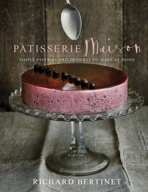 Patisserie Maison - The step-by-step guide to simple sweet pastries for the home baker