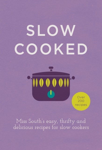 Slow Cooked - 200 exciting, new recipes for your slow cooker