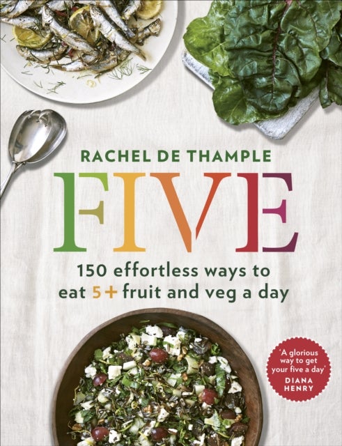 Five - 150 effortless ways to eat 5+ fruit and veg a day